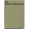 Die Atlantis-Offenbarung door Thomas Greanias