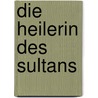 Die Heilerin des Sultans door Silvia Stolzenburg