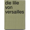 Die Lilie von Versailles door Carolly Erickson