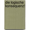 Die Logische Konsequenz! by Uwe Remke