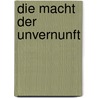 Die Macht der Unvernunft by Arno E. Meyer