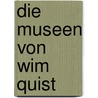 Die Museen von Wim Quist door Meike Leyde