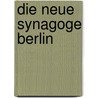Die Neue Synagoge Berlin door Hermann Simon