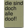 Die Sind Doch Alle Doof! door Kaia Braenne