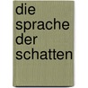 Die Sprache der Schatten door Susanne Goga