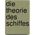 Die Theorie des Schiffes