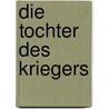 Die Tochter des Kriegers by Ari Marmell