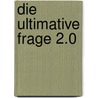 Die Ultimative Frage 2.0 by Fred Reichheld