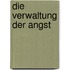 Die Verwaltung der Angst