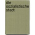 Die sozialistische Stadt