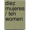 Diez mujeres / Ten Women door Marcela Serrano