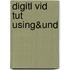 Digitl Vid Tut Using&und