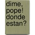 Dime, Pope! Donde Estan?