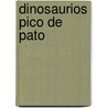 Dinosaurios Pico de Pato by Don Lessem