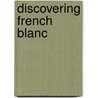 Discovering French Blanc door Rebecca M. Valette