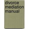 Divorce Mediation Manual door Stanley L. Bartelmie