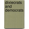 Dixiecrats And Democrats door William D. Barnard