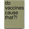 Do Vaccines Cause That?! door M.D. Myers Martin G.