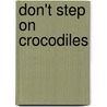 Don't Step On Crocodiles door Richard Mounsey
