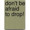 Don't be Afraid to Drop! door Julia Cook