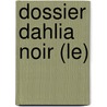 Dossier Dahlia Noir (Le) by Don Wolfe