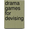 Drama Games For Devising door Jessica Swale
