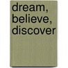 Dream, Believe, Discover by Compiled Compiled