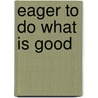 Eager to Do What Is Good door Shields Norman