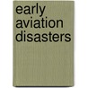 Early Aviation Disasters door David Gero