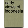 Early Views Of Indonesia by Annabel Teh Gallop