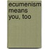 Ecumenism Means You, Too