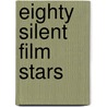 Eighty Silent Film Stars door George A. Katchmer