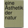 Eine Ästhetik der Natur by Martin Seel