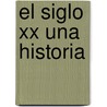 El Siglo Xx Una Historia door Vittorio Giudici