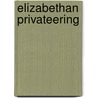 Elizabethan Privateering by Kenneth R. Andrews