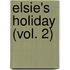 Elsie's Holiday (Vol. 2)