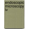 Endoscopic Microscopy Iv by Thomas D. Wang
