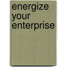 Energize Your Enterprise door Peter Wickens