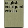 English Immigrant Voices door Mary McDougall Maude
