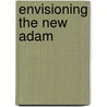 Envisioning The New Adam door Kathleen Daly