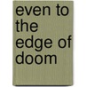 Even To The Edge Of Doom door William Schiff