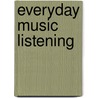 Everyday Music Listening door Ruth Herbert