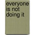 Everyone Is Not Doing It