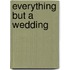 Everything but a Wedding