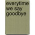 Everytime We Say Goodbye