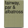 Fairway, Par & Albatross by Karl Hubmayer