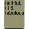 Faithful, Fit & Fabulous by Connie E. Sokol