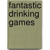 Fantastic Drinking Games door John Boyer