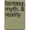 Fantasy, Myth, & Reality door Jacob A. Arlow