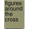 Figures Around the Cross door William F. Maestri